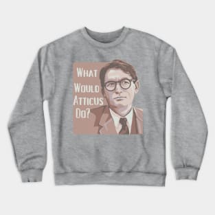 What Would Atticus Do? Crewneck Sweatshirt